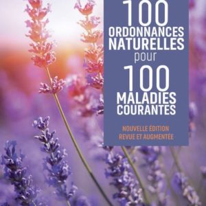 100 ordonnances naturelles pour 100 maladies courantes